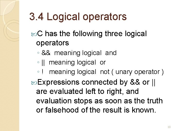 3. 4 Logical operators C has the following three logical operators ◦ && meaning