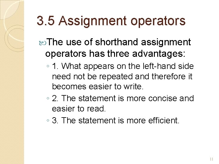 3. 5 Assignment operators The use of shorthand assignment operators has three advantages: ◦