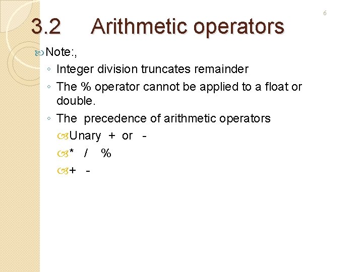 3. 2 Arithmetic operators Note: , ◦ Integer division truncates remainder ◦ The %