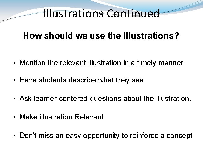 Illustrations Continued How should we use the Illustrations? • Mention the relevant illustration in