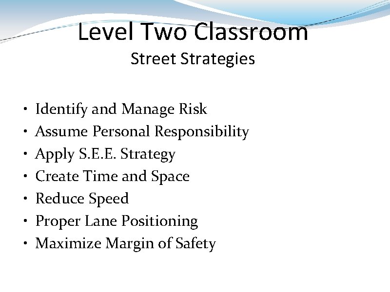 Level Two Classroom Street Strategies • • Identify and Manage Risk Assume Personal Responsibility