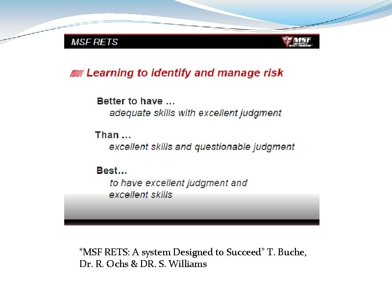 “MSF RETS: A system Designed to Succeed” T. Buche, Dr. R. Ochs & DR.