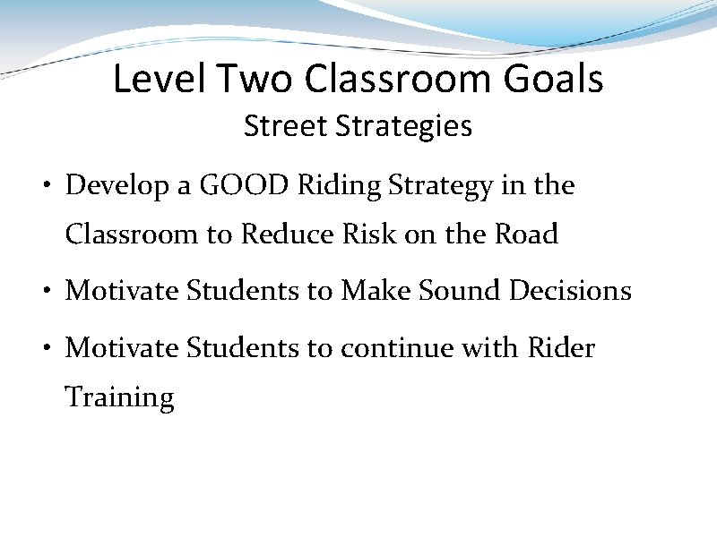 Level Two Classroom Goals Street Strategies • Develop a GOOD Riding Strategy in the