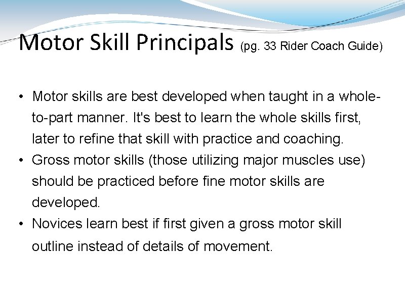 Motor Skill Principals (pg. 33 Rider Coach Guide) • Motor skills are best developed