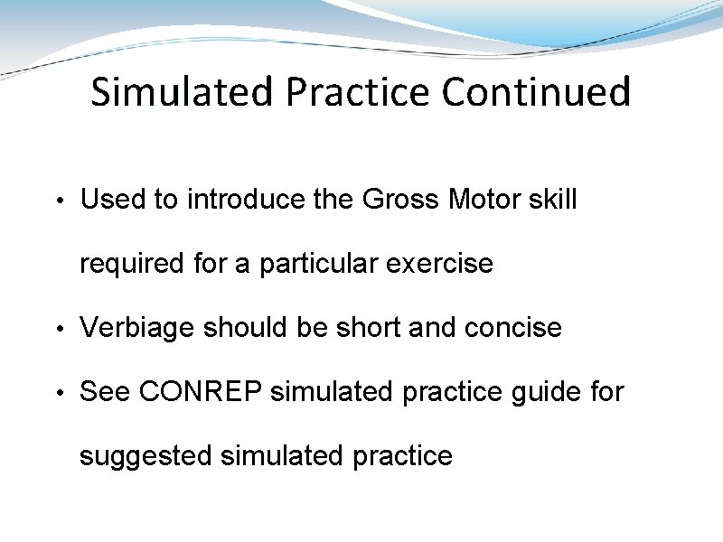 Simulated Practice Continued • Used to introduce the Gross Motor skill required for a