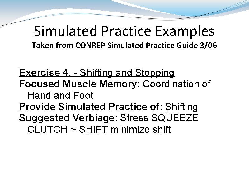 Simulated Practice Examples Taken from CONREP Simulated Practice Guide 3/06 Exercise 4. - Shifting