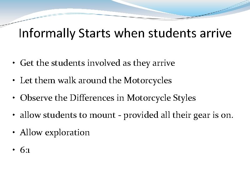 Informally Starts when students arrive • Get the students involved as they arrive •