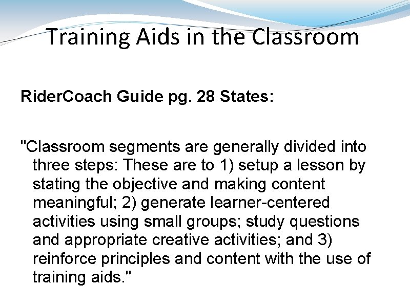 Training Aids in the Classroom Rider. Coach Guide pg. 28 States: "Classroom segments are