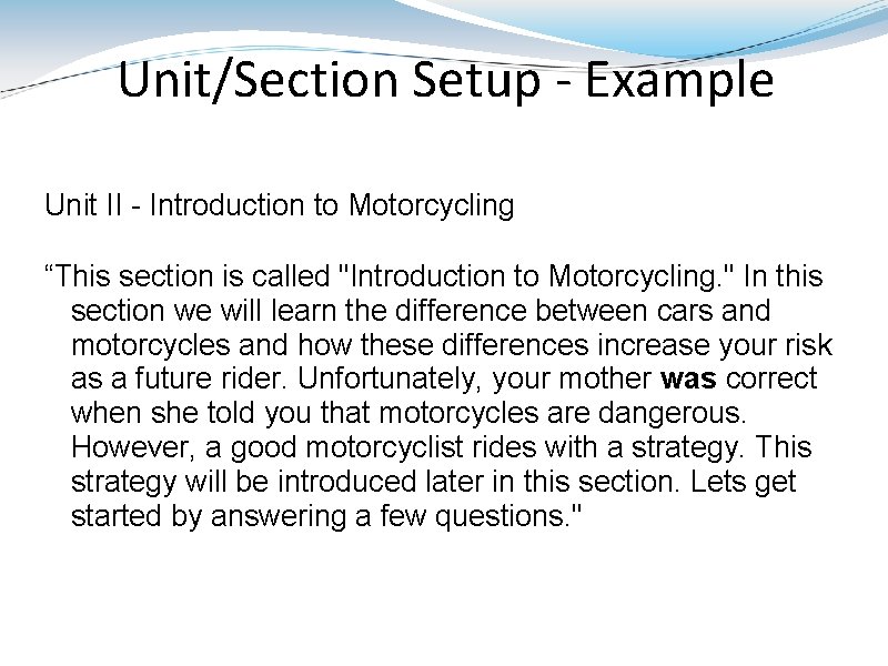 Unit/Section Setup - Example Unit II - Introduction to Motorcycling “This section is called