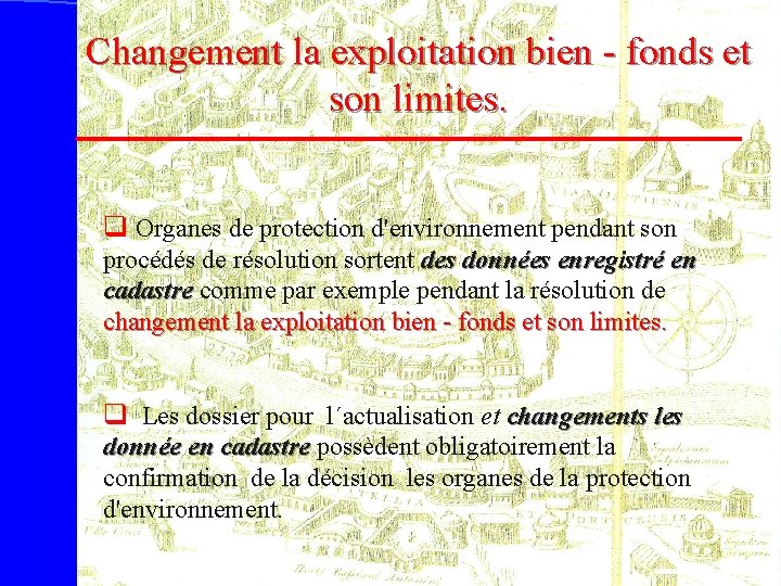 Changement la exploitation bien - fonds et son limites. q Organes de protection d'environnement