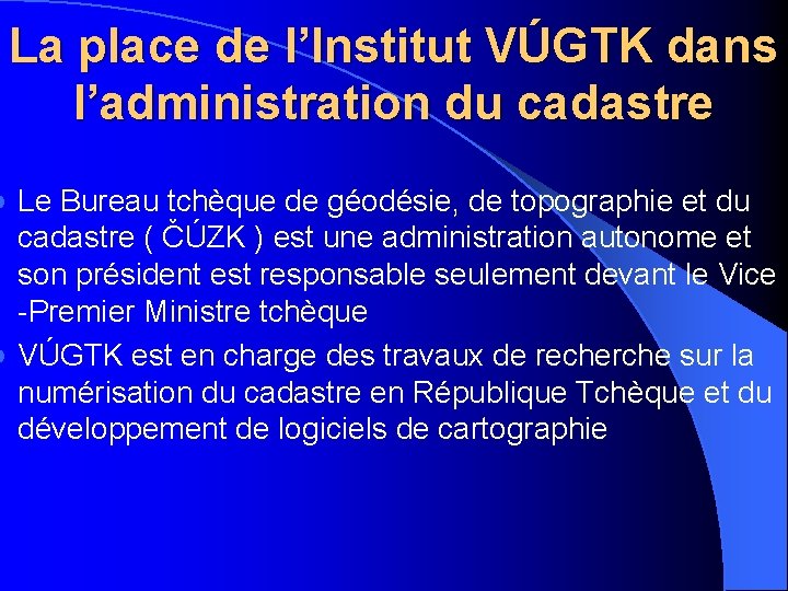 La place de l’Institut VÚGTK dans l’administration du cadastre Le Bureau tchèque de géodésie,