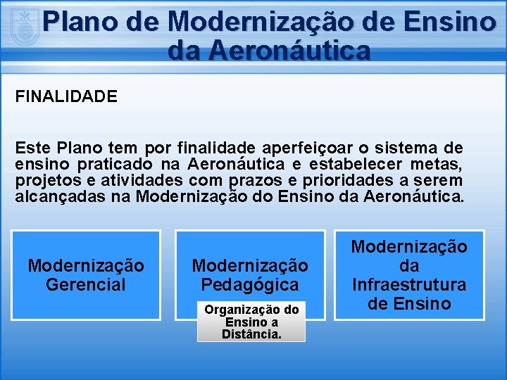 Plano de Modernização de Ensino da Aeronáutica FINALIDADE Este Plano tem por finalidade aperfeiçoar
