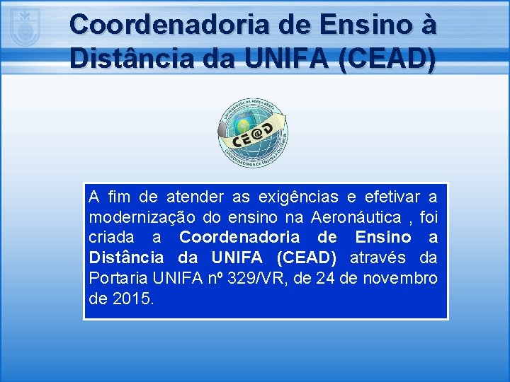 Coordenadoria de Ensino à Distância da UNIFA (CEAD) A fim de atender as exigências
