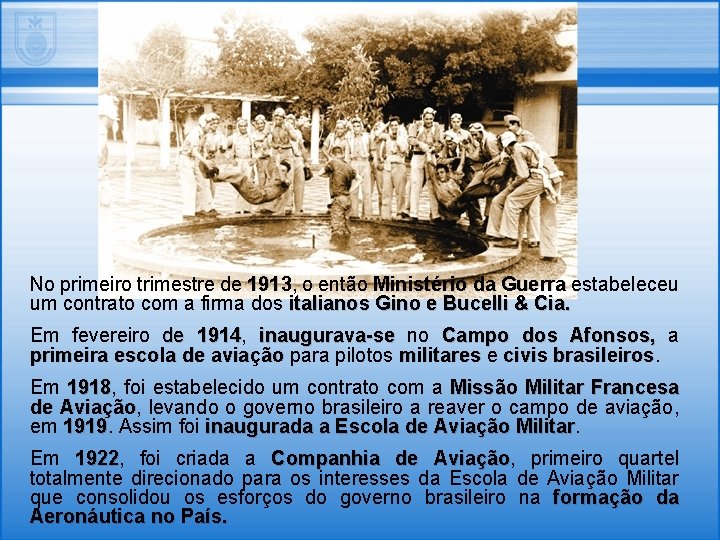 No primeiro trimestre de 1913, 1913 o então Ministério da Guerra estabeleceu um contrato