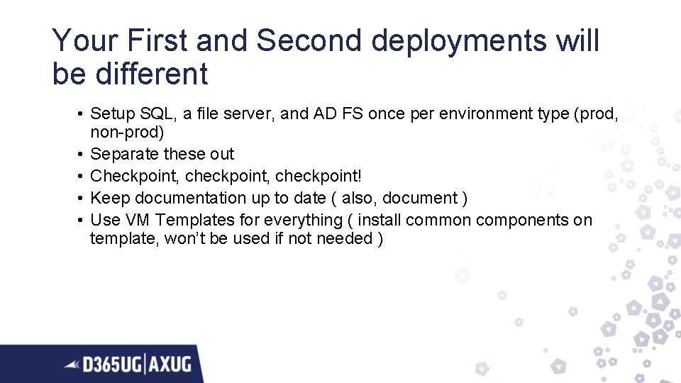 Your First and Second deployments will be different • Setup SQL, a file server,