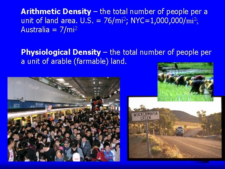 Arithmetic Density – the total number of people per a unit of land area.