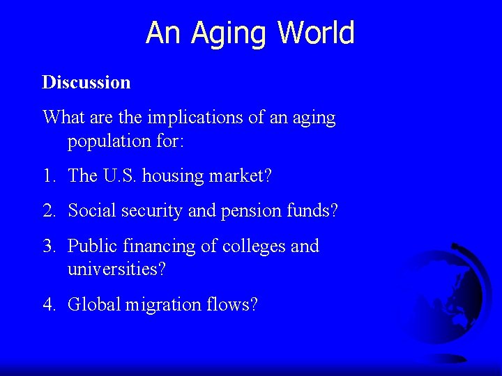 An Aging World Discussion What are the implications of an aging population for: 1.