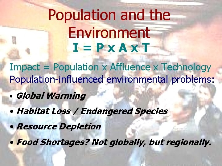 Population and the Environment I=Px. Ax. T Impact = Population x Affluence x Technology