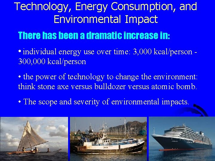 Technology, Energy Consumption, and Environmental Impact There has been a dramatic increase in: •