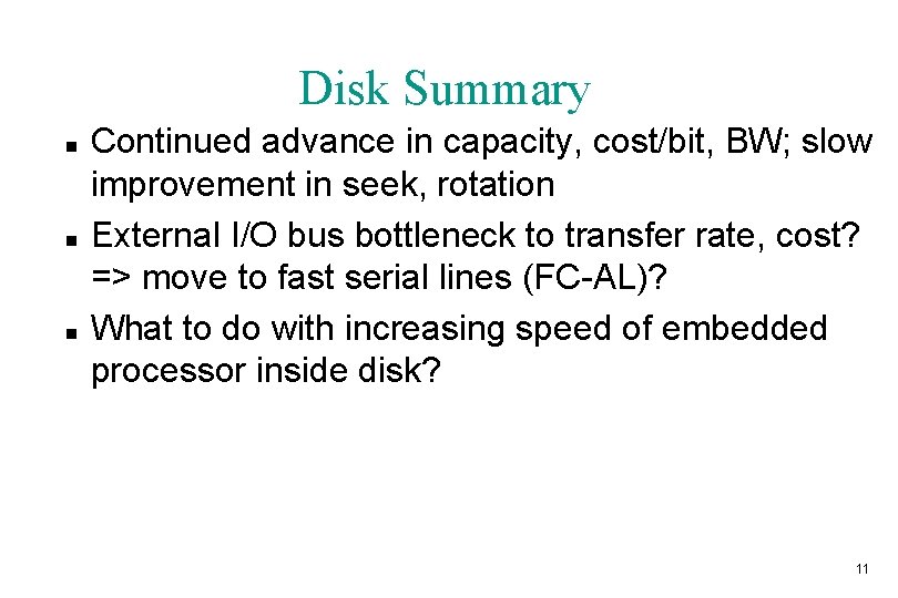Disk Summary n n n Continued advance in capacity, cost/bit, BW; slow improvement in