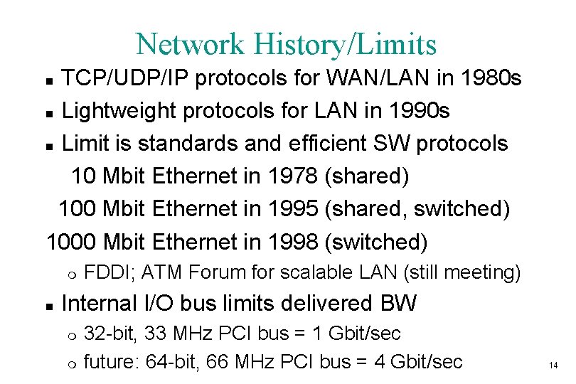 Network History/Limits TCP/UDP/IP protocols for WAN/LAN in 1980 s n Lightweight protocols for LAN