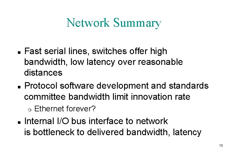 Network Summary n n Fast serial lines, switches offer high bandwidth, low latency over