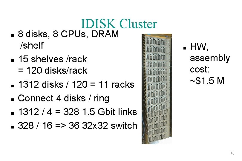 IDISK Cluster n n n 8 disks, 8 CPUs, DRAM /shelf 15 shelves /rack