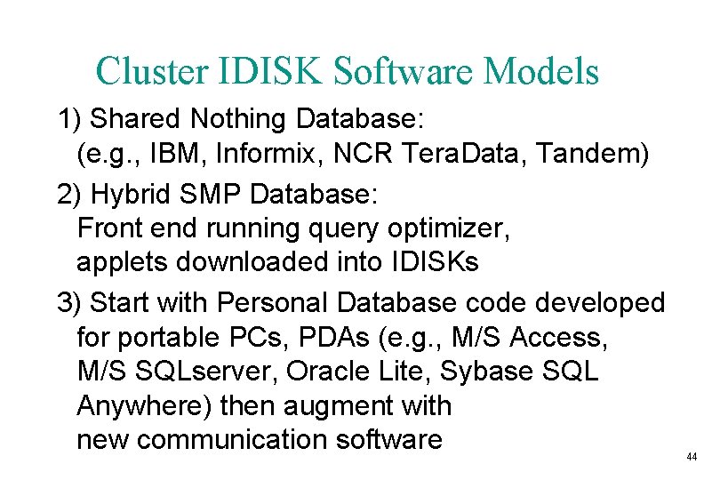 Cluster IDISK Software Models 1) Shared Nothing Database: (e. g. , IBM, Informix, NCR