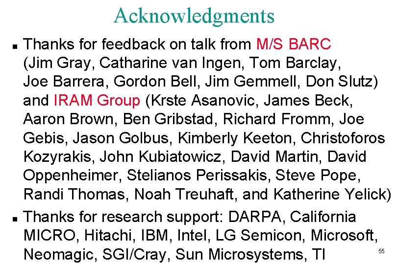 Acknowledgments n n Thanks for feedback on talk from M/S BARC (Jim Gray, Catharine