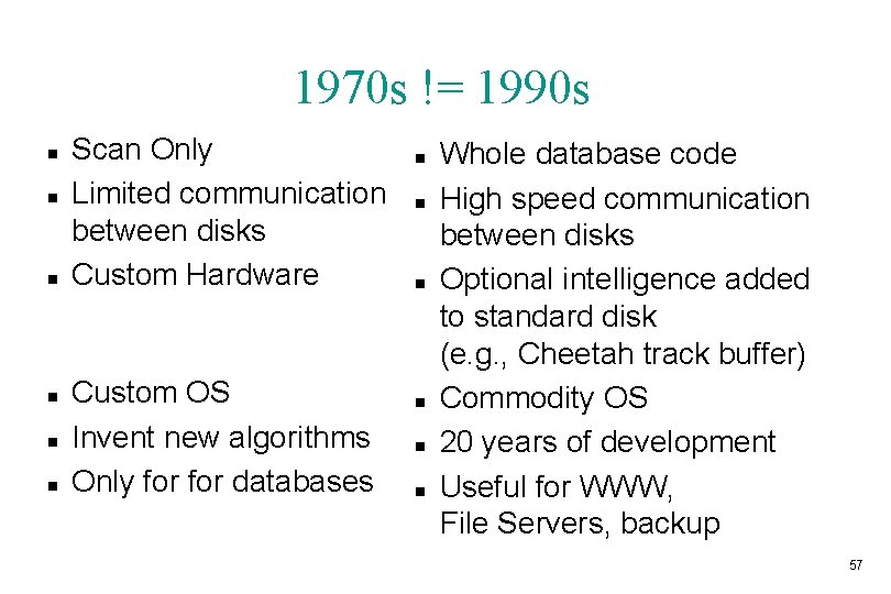 1970 s != 1990 s n n n Scan Only Limited communication between disks