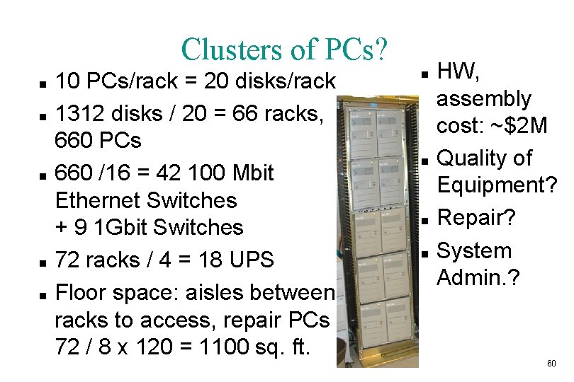 Clusters of PCs? n n n 10 PCs/rack = 20 disks/rack 1312 disks /