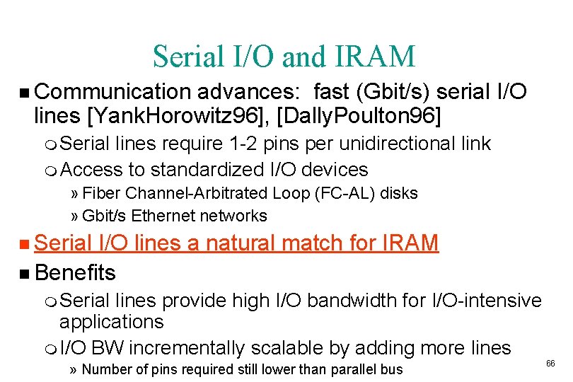 Serial I/O and IRAM n Communication advances: fast (Gbit/s) serial I/O lines [Yank. Horowitz