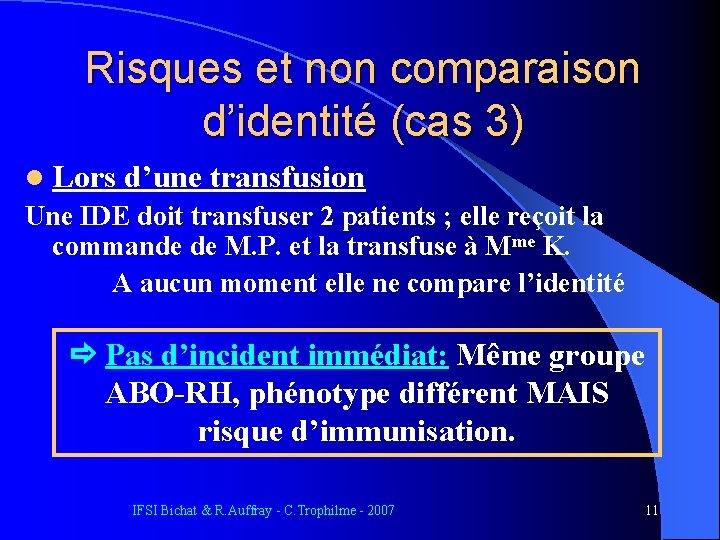 Risques et non comparaison d’identité (cas 3) l Lors d’une transfusion Une IDE doit