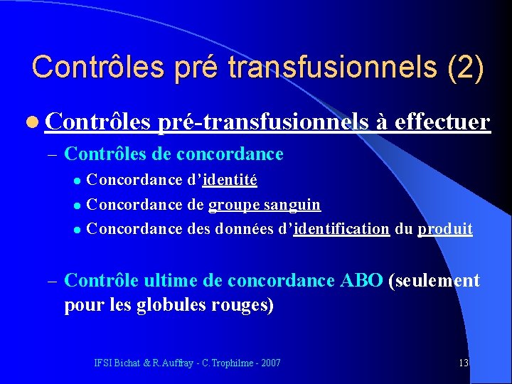 Contrôles pré transfusionnels (2) l Contrôles pré-transfusionnels à effectuer – Contrôles de concordance Concordance