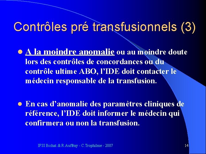 Contrôles pré transfusionnels (3) l A la moindre anomalie ou au moindre doute lors