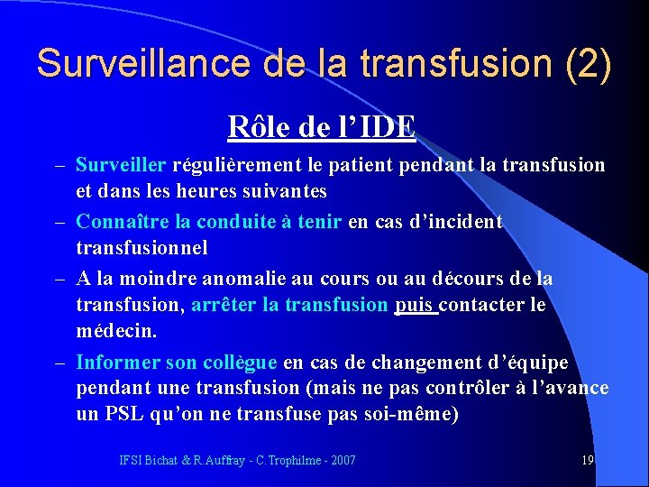 Surveillance de la transfusion (2) Rôle de l’IDE – Surveiller régulièrement le patient pendant