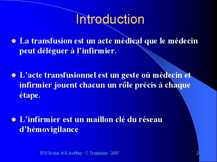 Introduction l La transfusion est un acte médical que le médecin peut déléguer à