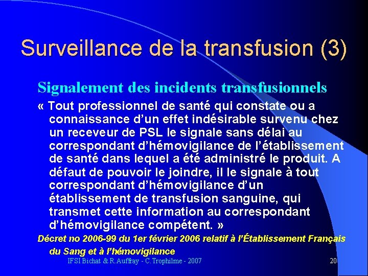 Surveillance de la transfusion (3) Signalement des incidents transfusionnels « Tout professionnel de santé