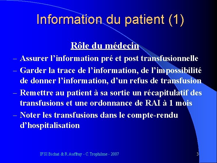 Information du patient (1) Rôle du médecin – Assurer l’information pré et post transfusionnelle