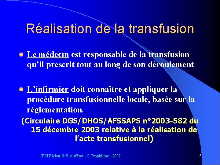 Réalisation de la transfusion l Le médecin est responsable de la transfusion qu’il prescrit