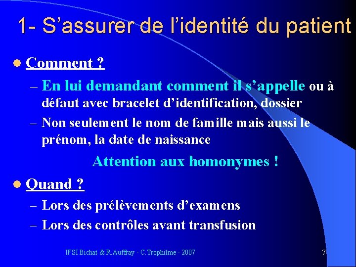 1 - S’assurer de l’identité du patient l Comment ? – En lui demandant