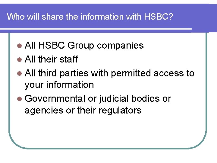 Who will share the information with HSBC? l All HSBC Group companies l All