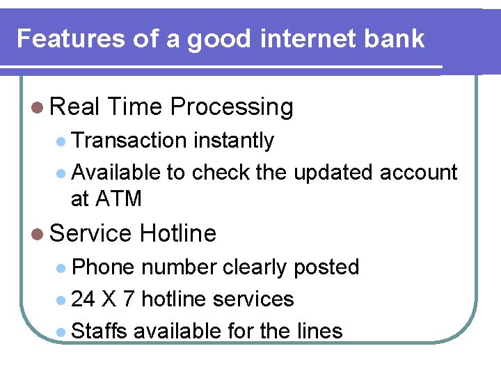 Features of a good internet bank l Real Time Processing l Transaction instantly l