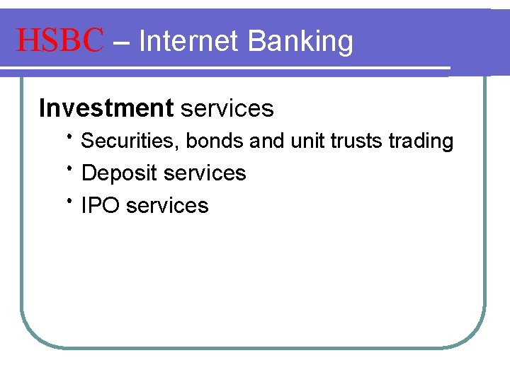 HSBC – Internet Banking Investment services Securities, bonds and unit trusts trading Deposit services