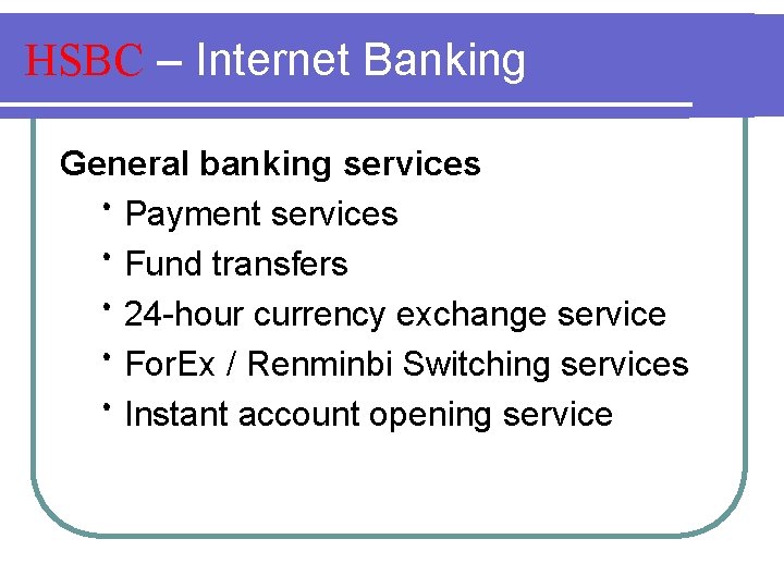 HSBC – Internet Banking General banking services Payment services Fund transfers 24 -hour currency