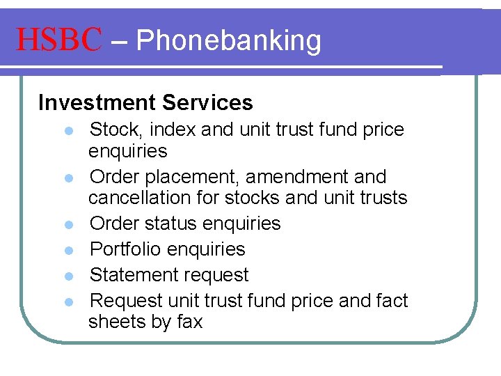 HSBC – Phonebanking Investment Services l l l Stock, index and unit trust fund