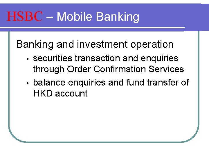 HSBC – Mobile Banking and investment operation • • securities transaction and enquiries through