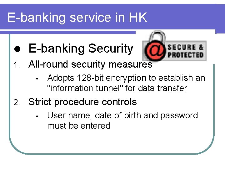 E-banking service in HK l E-banking Security 1. All-round security measures • 2. Adopts