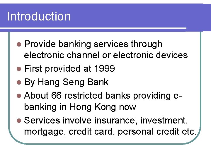 Introduction l Provide banking services through electronic channel or electronic devices l First provided