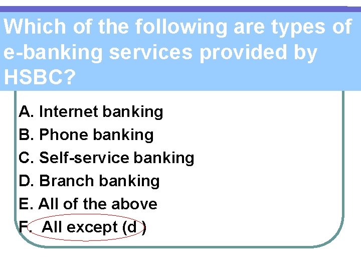 Which of the following are types of e-banking services provided by HSBC? A. Internet